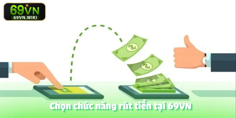 Hướng Dẫn Rút Tiền Tại 69VN – Nhanh Chóng Và Minh Bạch 4 huong-dan-rut-tien