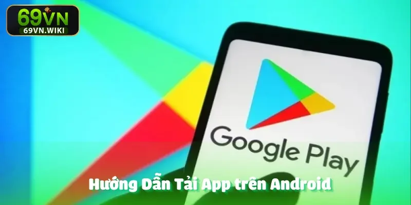 Hướng Dẫn Tải App 69VN - Thông Tin Mới Nhất Năm 2025 3 huong-dan-tai-app